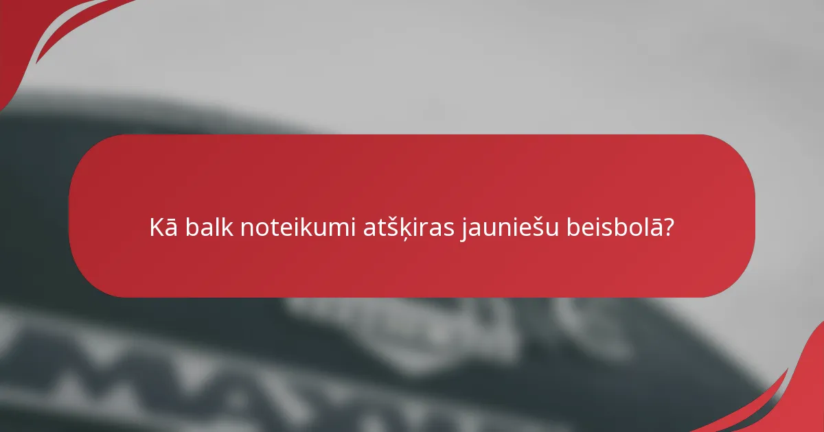 Kā balk noteikumi atšķiras jauniešu beisbolā?