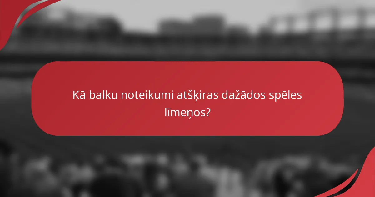 Kā balku noteikumi atšķiras dažādos spēles līmeņos?