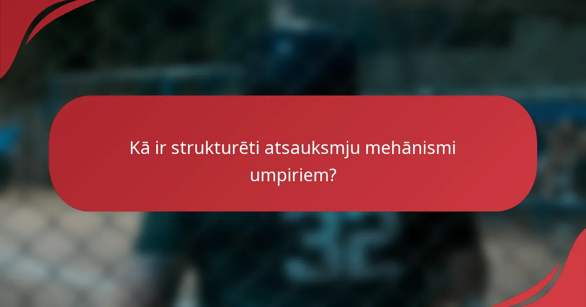 Kā ir strukturēti atsauksmju mehānismi umpiriem?