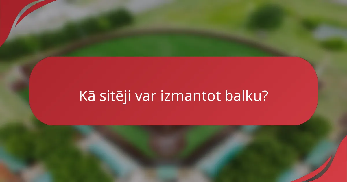 Kā sitēji var izmantot balku?