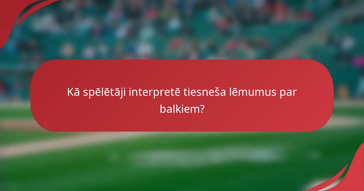 Kā spēlētāji interpretē tiesneša lēmumus par balkiem?