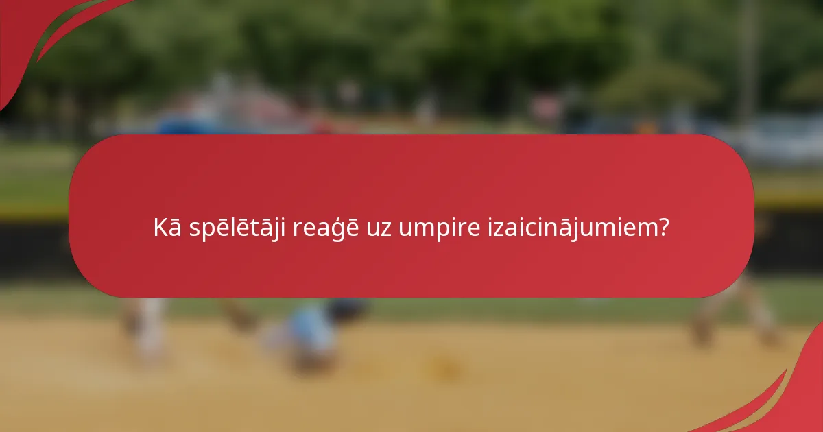 Kā spēlētāji reaģē uz umpire izaicinājumiem?