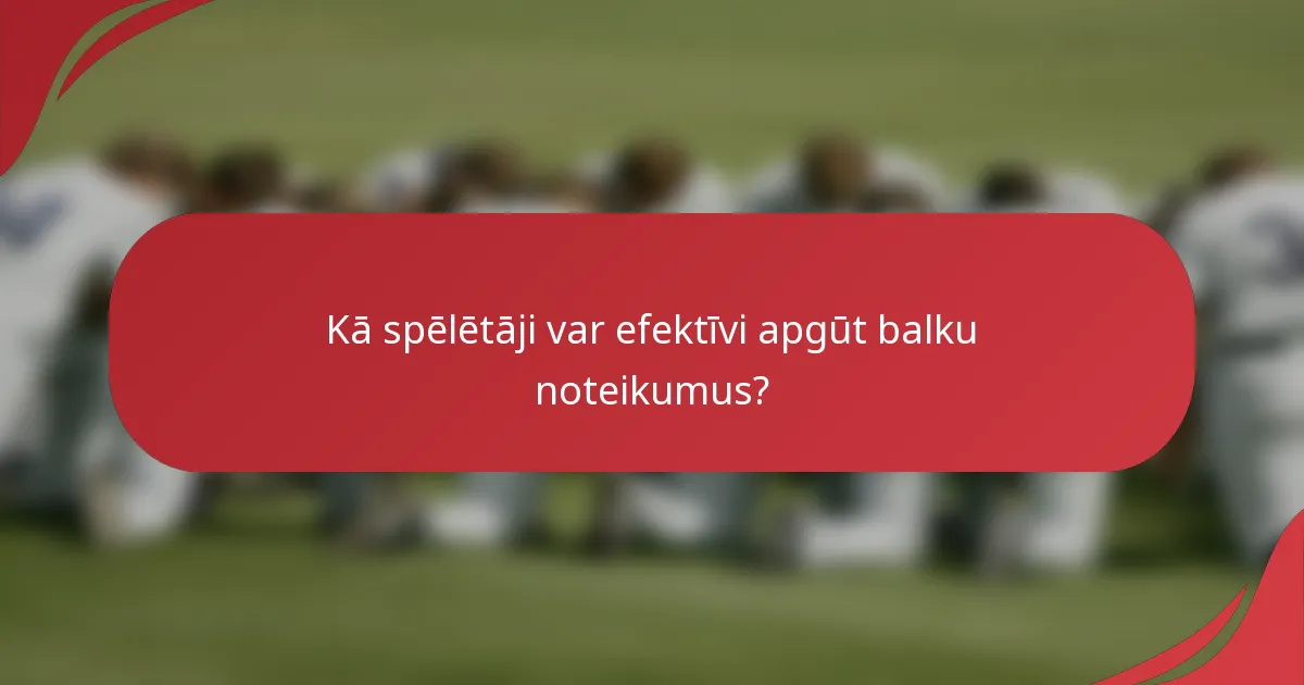 Kā spēlētāji var efektīvi apgūt balku noteikumus?