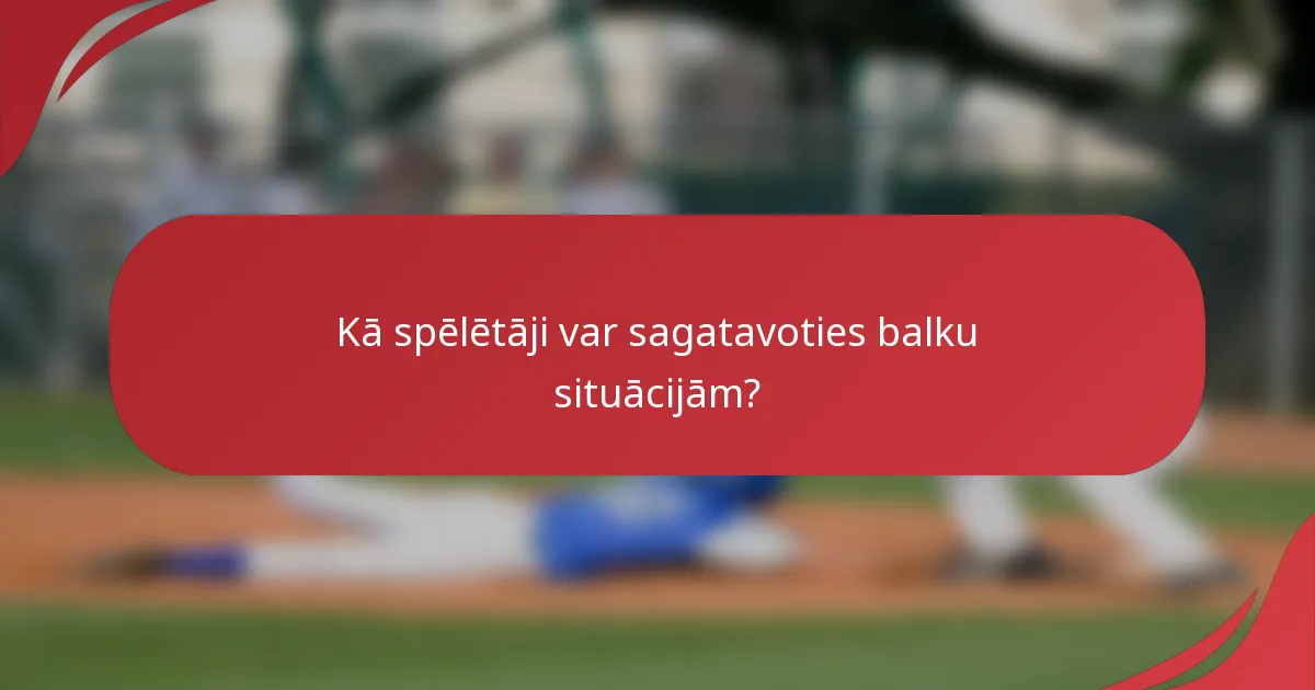 Kā spēlētāji var sagatavoties balku situācijām?