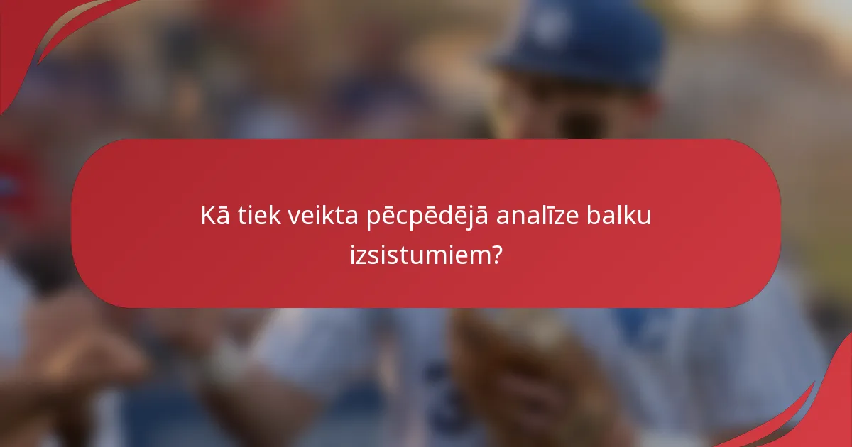 Kā tiek veikta pēcpēdējā analīze balku izsistumiem?