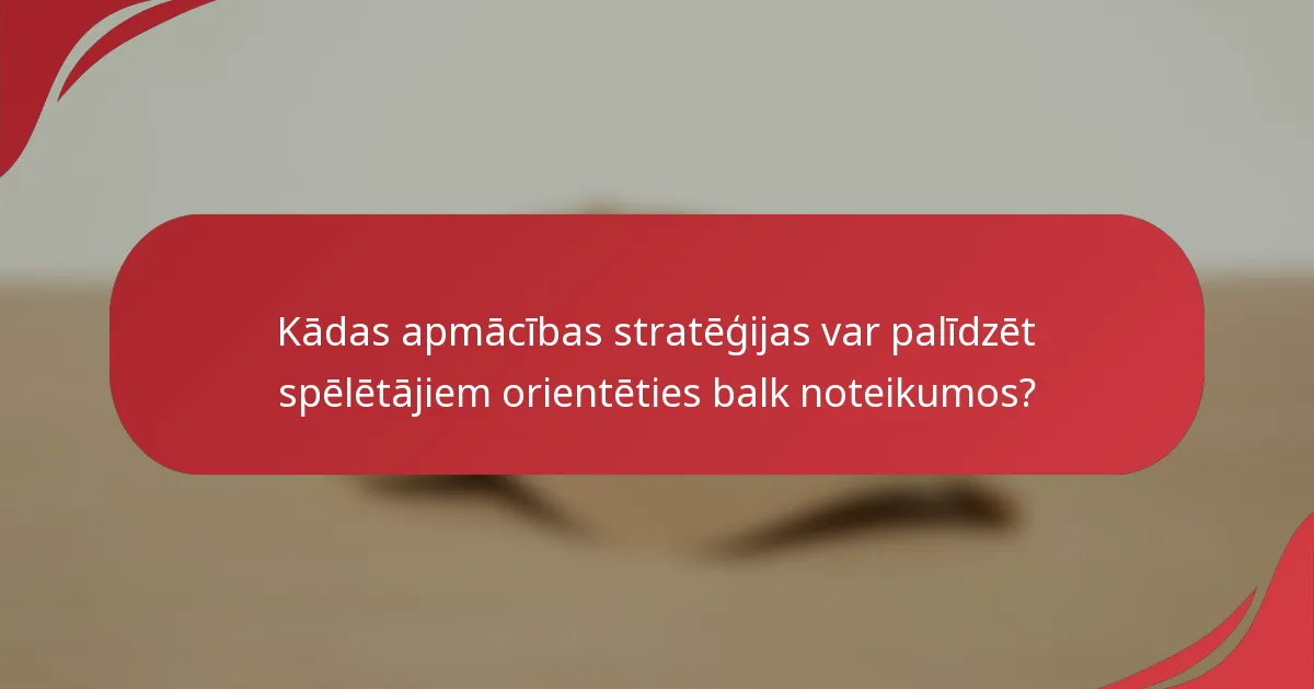 Kādas apmācības stratēģijas var palīdzēt spēlētājiem orientēties balk noteikumos?