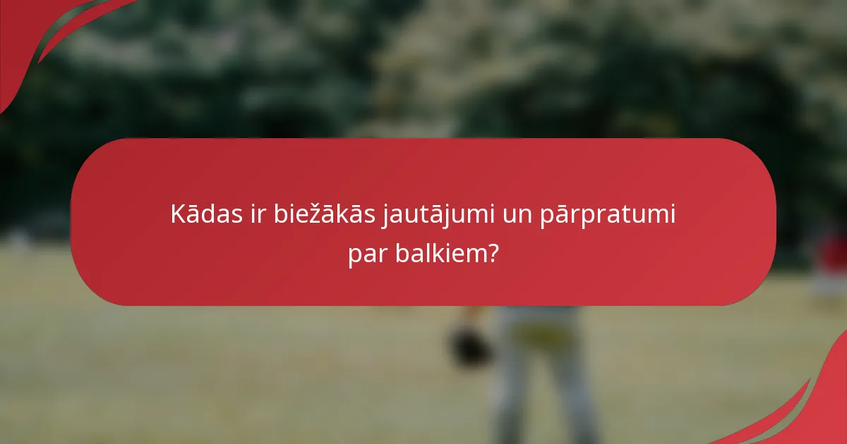 Kādas ir biežākās jautājumi un pārpratumi par balkiem?