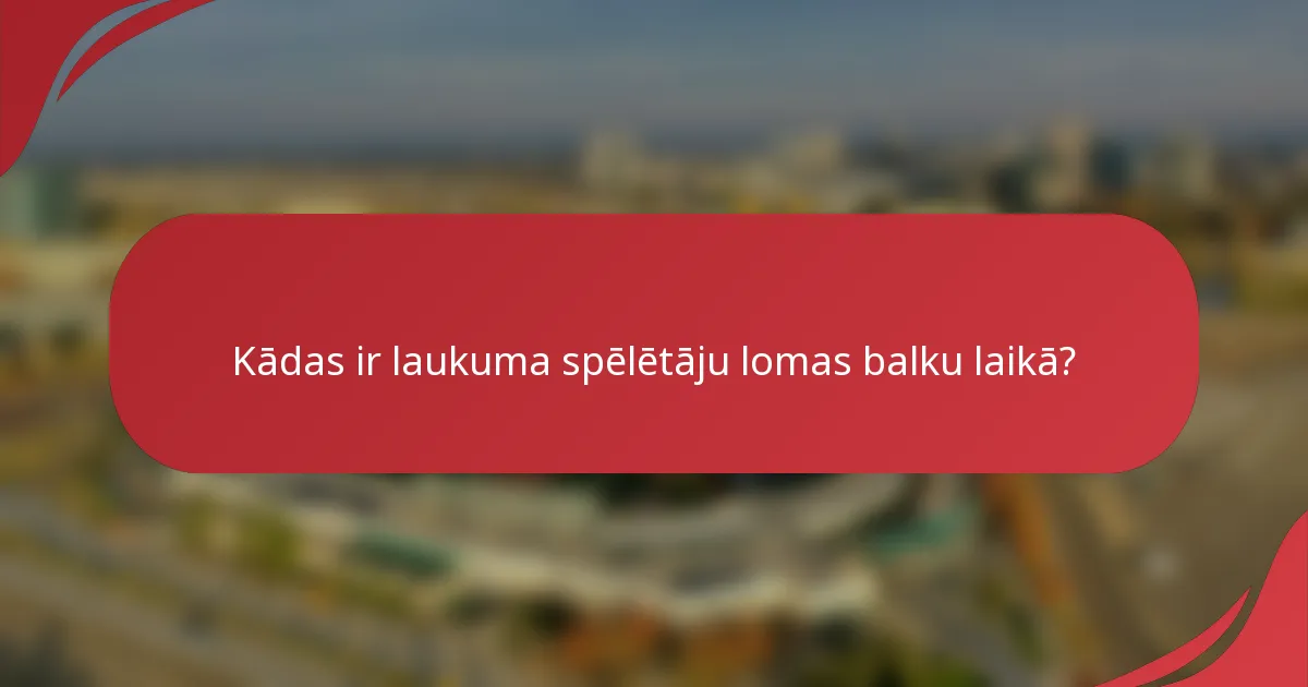 Kādas ir laukuma spēlētāju lomas balku laikā?
