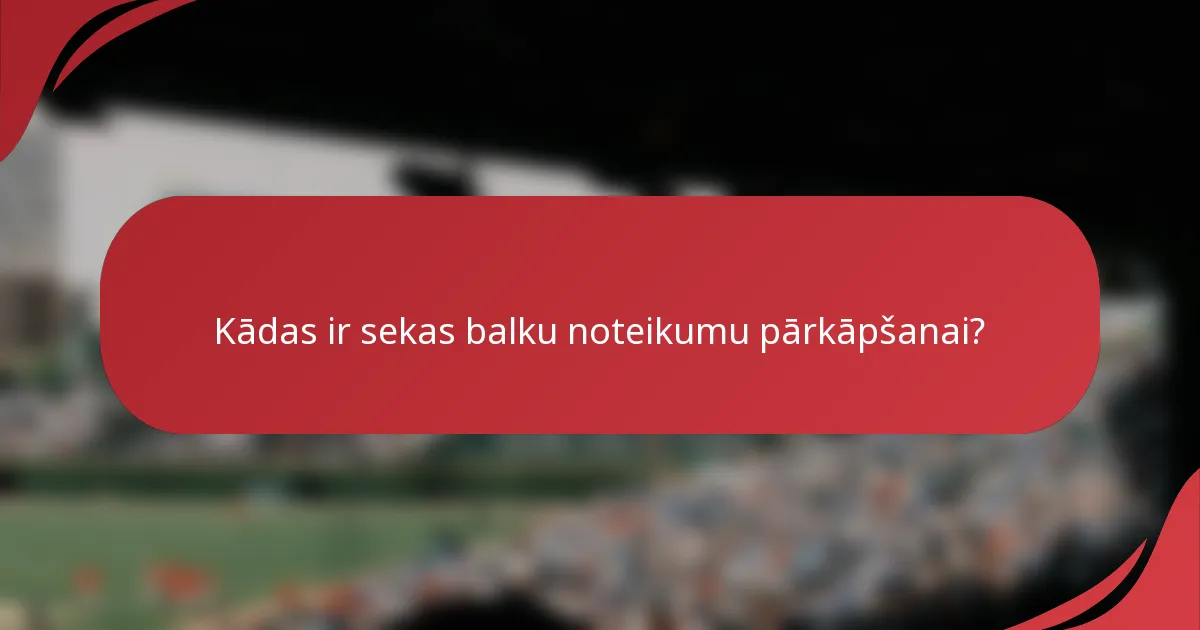 Kādas ir sekas balku noteikumu pārkāpšanai?