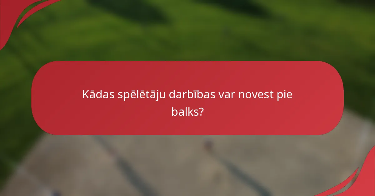 Kādas spēlētāju darbības var novest pie balks?