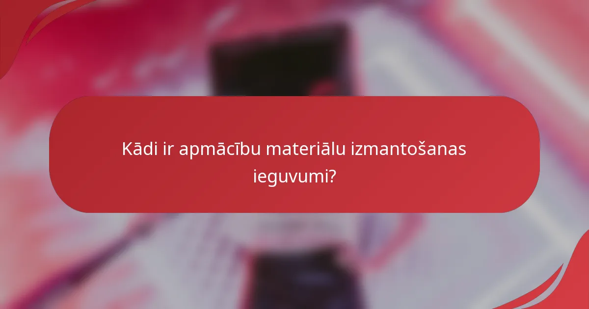 Kādi ir apmācību materiālu izmantošanas ieguvumi?