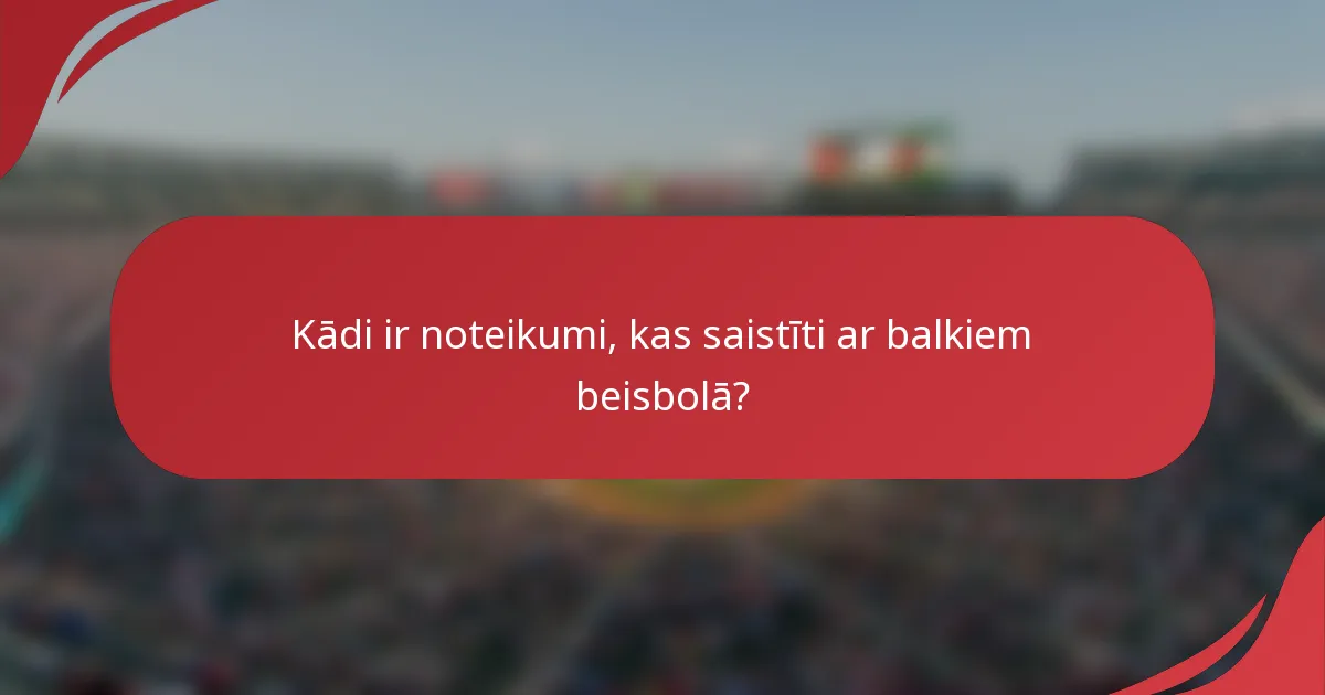 Kādi ir noteikumi, kas saistīti ar balkiem beisbolā?