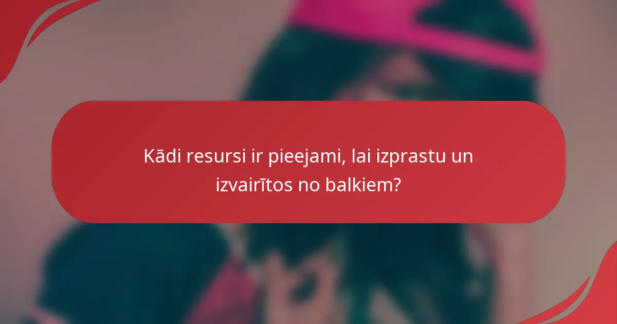 Kādi resursi ir pieejami, lai izprastu un izvairītos no balkiem?
