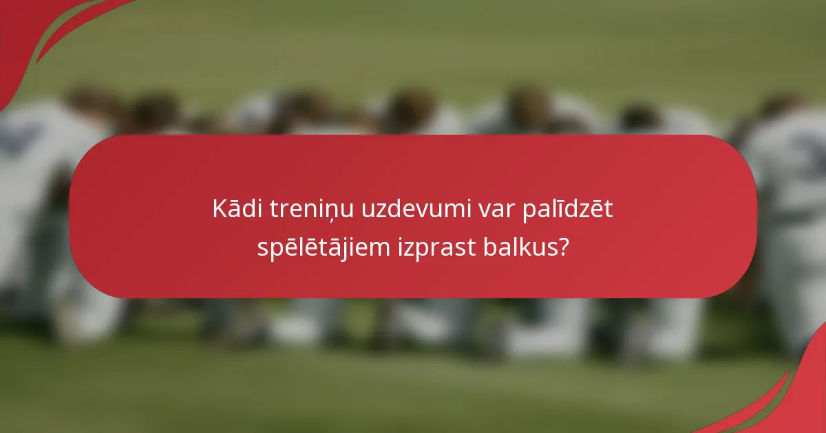 Kādi treniņu uzdevumi var palīdzēt spēlētājiem izprast balkus?