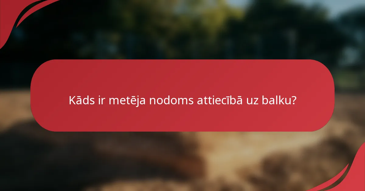 Kāds ir metēja nodoms attiecībā uz balku?