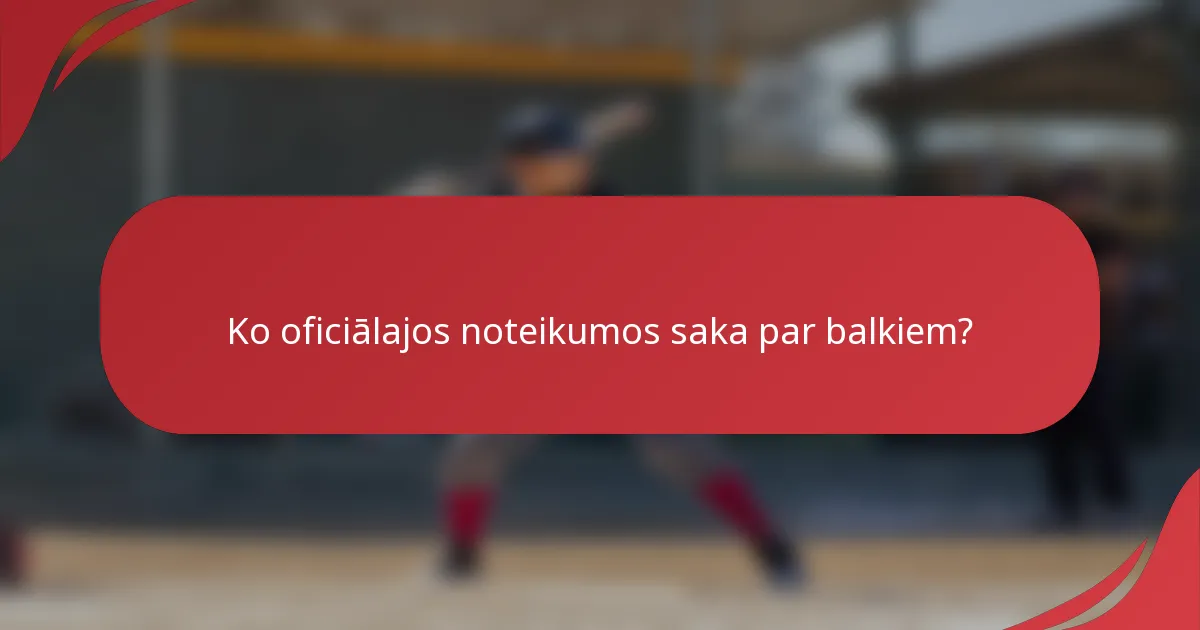 Ko oficiālajos noteikumos saka par balkiem?