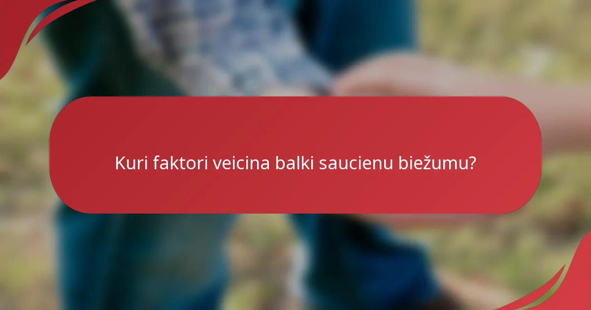 Kuri faktori veicina balki saucienu biežumu?