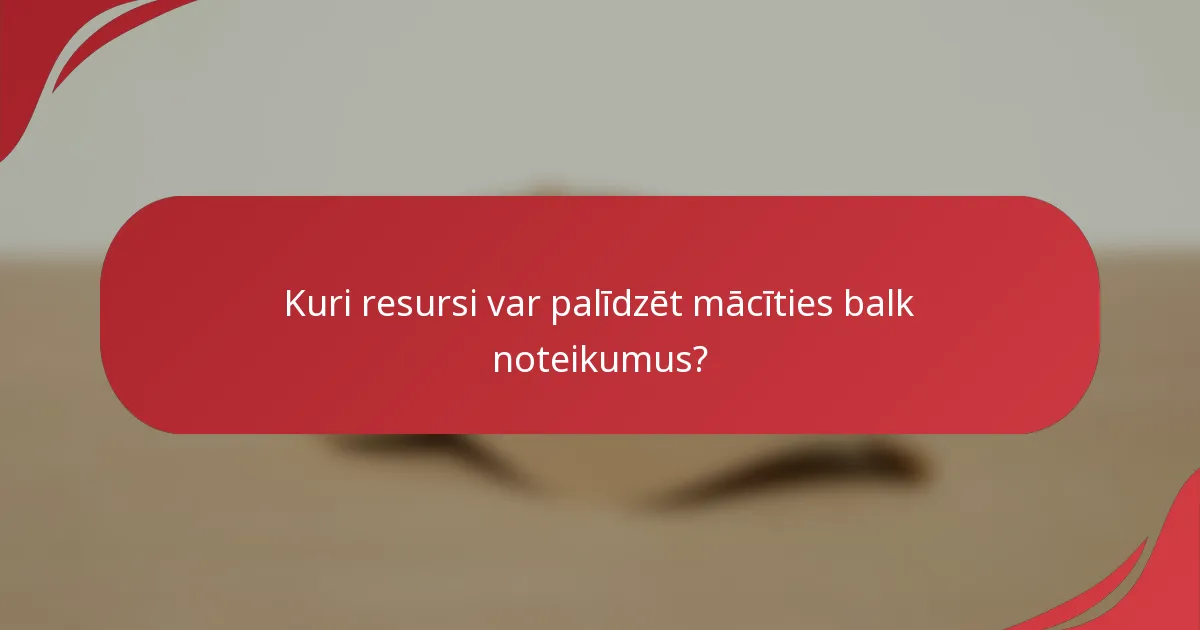 Kuri resursi var palīdzēt mācīties balk noteikumus?
